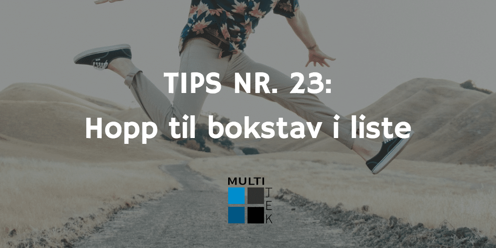 Tips nr. 23: Hopp til bokstav i liste