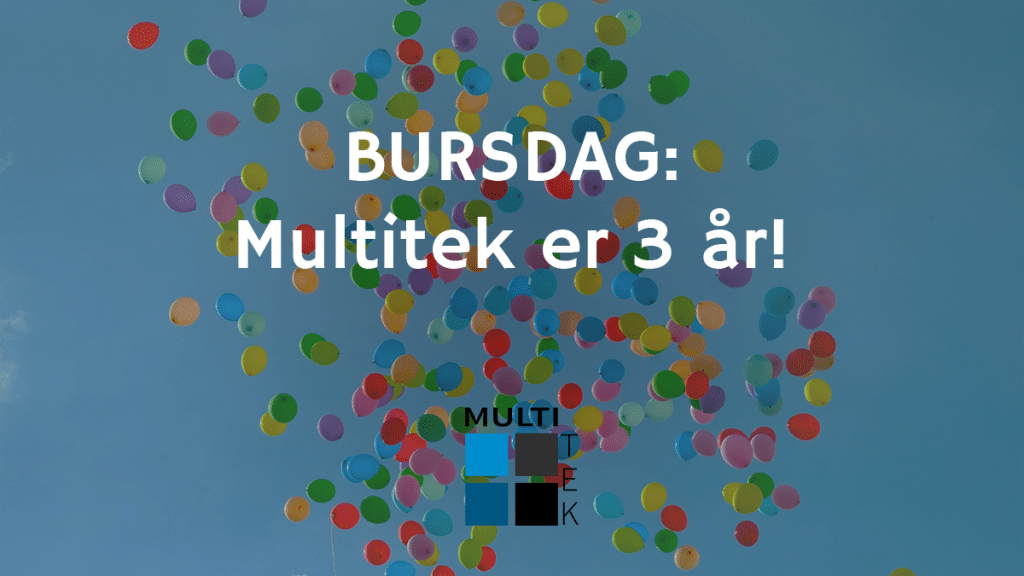 Bursdag: Multitek er 3 år!