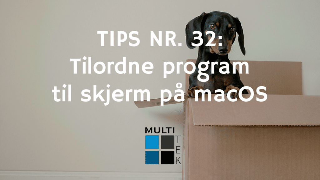 Tips nr. 32: Tilordne program til skjerm på macOS